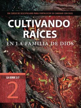 portada Cultivando Raíces en la Familia de Dios: Un Curso de Discipulado Para Fortalecer su Caminar con Dios (la Serie 2: 7) (in Spanish)