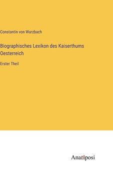 portada Biographisches Lexikon des Kaiserthums Oesterreich: Erster Theil (in German)