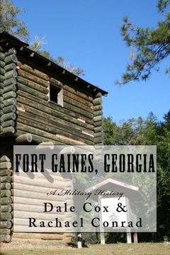 portada Fort Gaines, Georgia: A Military History (Forts of the Forgotten Frontier) (Volume 2)