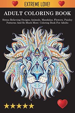 portada Adult Coloring Book: Stress Relieving Designs Animals, Mandalas, Flowers, Paisley Patterns and so Much More: Coloring Book for Adults (in English)