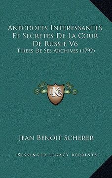 portada anecdotes interessantes et secretes de la cour de russie v6: tirees de ses archives (1792) (en Inglés)