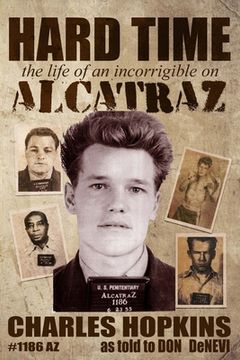 portada Hard Time: The Life of an Incorrigible on Alcatraz (in English)