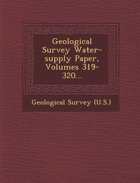 portada Geological Survey Water-supply Paper, Volumes 319-320... (en Inglés)