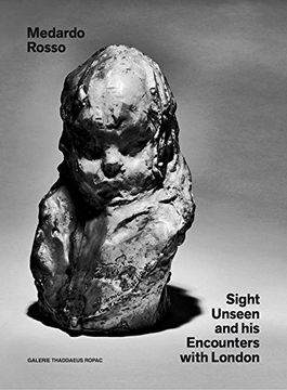portada Medardo Rosso: Sight Unseen and his Encounters With London (in English)