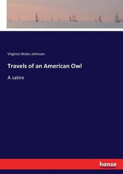 portada Travels of an American Owl: A satire (en Inglés)