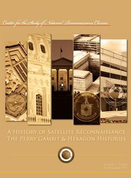 portada a history of satellite reconnaissance: the perry gambit & hexagon histories (en Inglés)