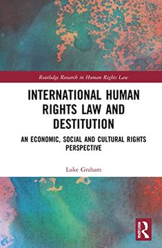 portada International Human Rights law and Destitution: An Economic, Social and Cultural Rights Perspective (Routledge Research in Human Rights Law) (en Inglés)