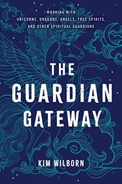 portada The Guardian Gateway: Working With Unicorns, Dragons, Angels, Tree Spirits, and Other Spiritual Guardians (en Inglés)