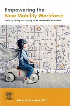 portada Empowering the new Mobility Workforce: Educating, Training, and Inspiring Future Transportation Professionals (en Inglés)