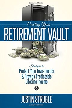 portada Creating Your Retirement Vault: Strategies to Protect Your Investments & Provide Predictable Lifetime Income (en Inglés)