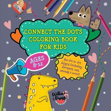 portada Connect the Dots Coloring Book for Kids Ages 8-12: Fun dot-to-dot designs (including dinosaurs, cars, animals & more!) (en Inglés)