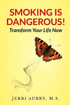 portada Smoking is Dangerous! Transform Your Life Now! (en Inglés)