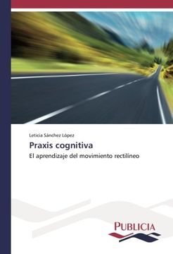 portada Praxis cognitiva: El aprendizaje del movimiento rectilíneo (Spanish Edition)