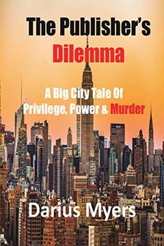 portada The Publisher's Dilemma: A big City Tale of Privilege, Power & Murder (1)