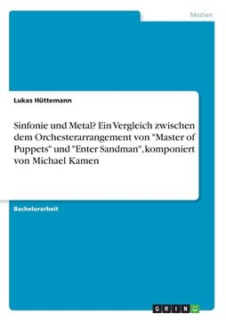 portada Sinfonie und Metal? Ein Vergleich zwischen dem Orchesterarrangement von "Master of Puppets" und "Enter Sandman", komponiert von Michael Kamen (in German)