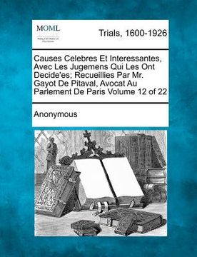 portada causes celebres et interessantes, avec les jugemens qui les ont decide'es; recueillies par mr. gayot de pitaval, avocat au parlement de paris volume 1