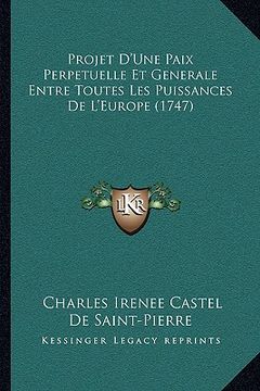portada Projet D'Une Paix Perpetuelle Et Generale Entre Toutes Les Puissances De L'Europe (1747) (en Francés)