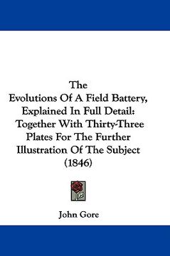 portada the evolutions of a field battery, explained in full detail: together with thirty-three plates for the further illustration of the subject (1846)