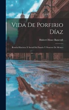 portada Vida de Porfirio Díaz: Reseña Histórica y Social del Pasado y Presente de México