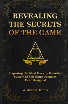 portada Revealing the Secrets of the Game: Exposing the Most Closely Guarded System of Self-Empowerment Ever Designed (en Inglés)
