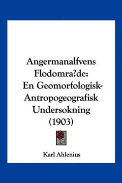 portada Angermanalfvens Flodomrade: En Geomorfologisk-Antropogeografisk Undersokning (1903)