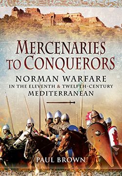 portada Mercenaries to Conquerors: Norman Warfare in the Eleventh and Twelfth-Century Mediterranean (en Inglés)
