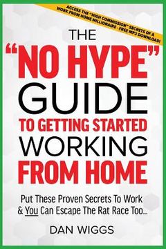 portada The "No Hype" Guide To Getting Started Working From Home: Put These Proven Secrets To Work & You Can Escape The Rat Race Too... (en Inglés)