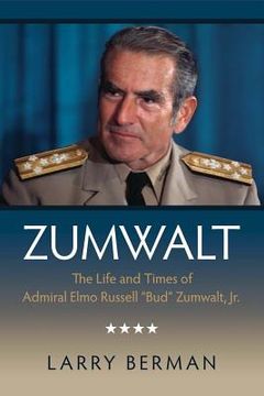 portada Zumwalt: The Life and Times of Admiral Elmo Russell Bud Zumwalt, Jr. (en Inglés)