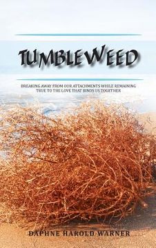 portada Tumbleweed: Breaking Away from Our Attachments While Remaining True to the Love That Binds Us Together (en Inglés)