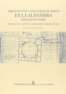 portada Arquitectos y Maestros de Obras en la Alhambra (siglos XVI-XVIII): Artífices de cantería, albañilería, yesería y forja (Biblioteca De La Alhambra)
