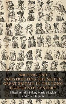 portada Writing and Constructing the Self in Great Britain in the Long Eighteenth Century (Seventeenth and Eighteenth Century Studies Mup) (en Inglés)