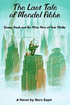 portada the last tale of mendel abbe: sonny bush and the wise men of new chelm (en Inglés)