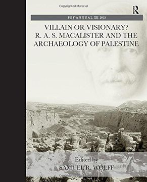 portada Villain or Visionary?: R. A. S. Macalister and the Archaeology of Palestine (The Palestine Exploration Fund Annaul)