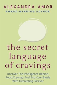 portada The Secret Language of Cravings: Uncover the Intelligence Behind Food Cravings and end Your Battle With Overeating Forever (en Inglés)