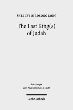 portada The Last King(s) of Judah: Zedekiah and Sedekias in the Hebrew and Old Greek Versions of Jeremiah 37(44):1-40(47):6 (in English)