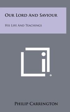 portada our lord and saviour: his life and teachings (en Inglés)