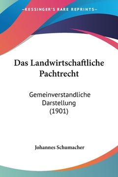 portada Das Landwirtschaftliche Pachtrecht: Gemeinverstandliche Darstellung (1901) (en Alemán)