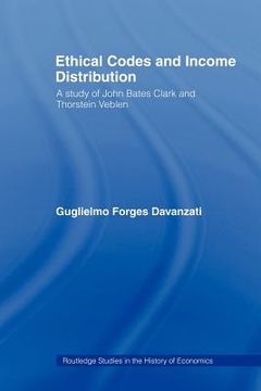 portada ethical codes and income distribution: a study of john bates clark and thorstein veblen (en Inglés)