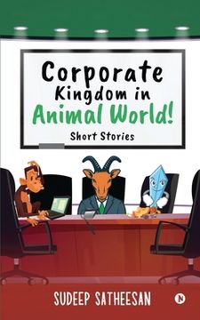 portada Corporate Kingdom in Animal World!: Short Stories (en Inglés)