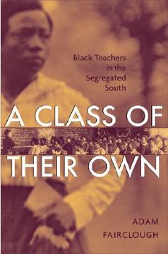 portada A Class of Their Own : Black Teachers in the Segregated South (en Inglés)