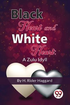 portada Black Heart And White Heart: A Zulu Idyll (en Inglés)