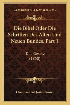 portada Die Bibel Oder Die Schriften Des Alten Und Neuen Bundes, Part 1: Das Gesetz (1858) (en Alemán)