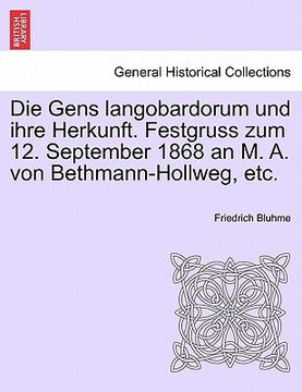 portada Die Gens Langobardorum Und Ihre Herkunft. Festgruss Zum 12. September 1868 an M. A. Von Bethmann-Hollweg, Etc. (en Alemán)