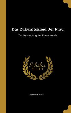 portada Das Zukunftskleid der Frau: Zur Gesundung der Frauenmode (en Alemán)