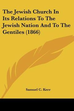 portada the jewish church in its relations to the jewish nation and to the gentiles (1866) (en Inglés)