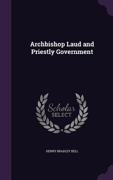 portada Archbishop Laud and Priestly Government (en Inglés)