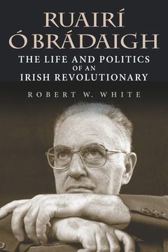 portada Ruairí ó Brádaigh: The Life and Politics of an Irish Revolutionary (en Inglés)