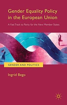portada Gender Equality Policy in the European Union: A Fast Track to Parity for the new Member States (Gender and Politics) (en Inglés)