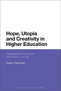 portada Hope, Utopia and Creativity in Higher Education: Pedagogical Tactics for Alternative Futures (en Inglés)