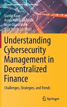 portada Understanding Cybersecurity Management in Decentralized Finance: Challenges, Strategies, and Trends (en Inglés)